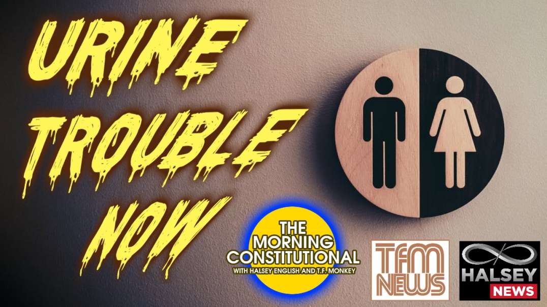News: Urine Trouble Now (Morning Constitutional)