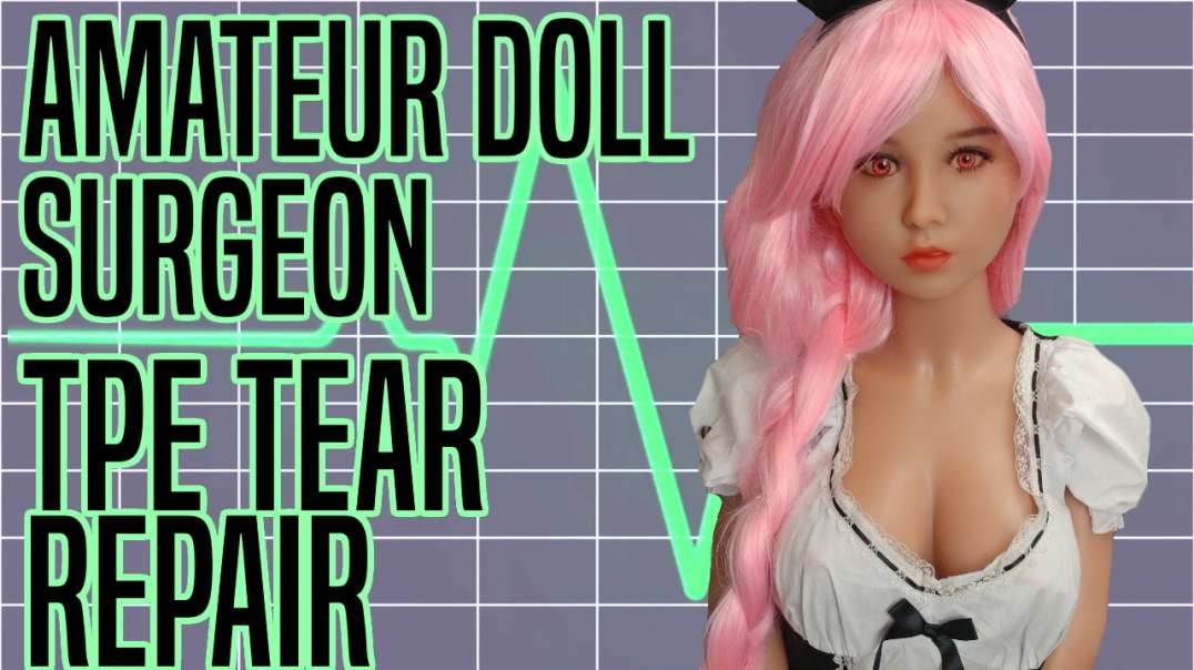 Amateur Doll Surgeon:  TPE Tear Repair