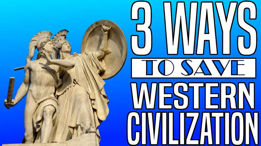 3 Ways to Save Western Civilization