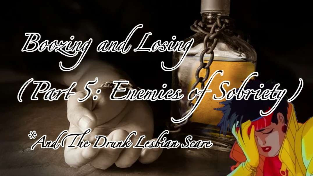 Boozing and Losing (Part 5) - Enemies of Sobriety