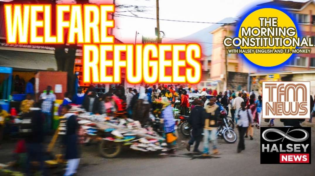 News: Welfare Refugees (Morning Constitutional)