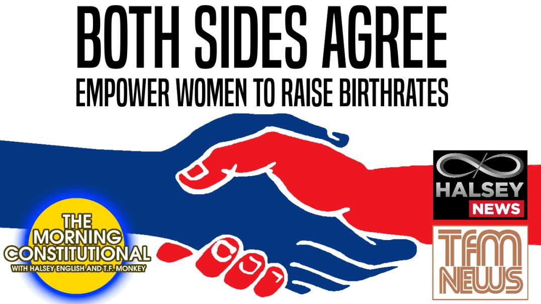 News: Both Sides Agree: Empower Women To Raise Birthrates (Morning Constitutional)