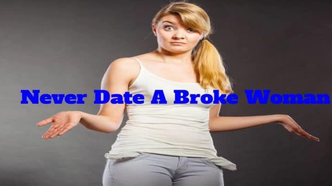 MGTOW Never Date A Broke Woman.mp4