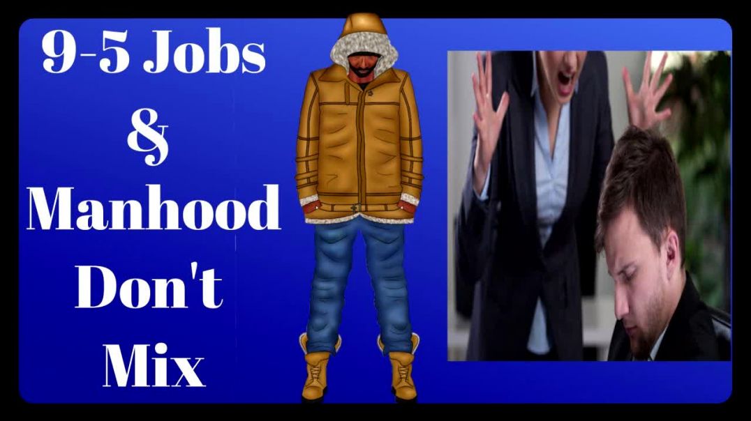 9 To 5 Jobs & Manhood Don't Mix