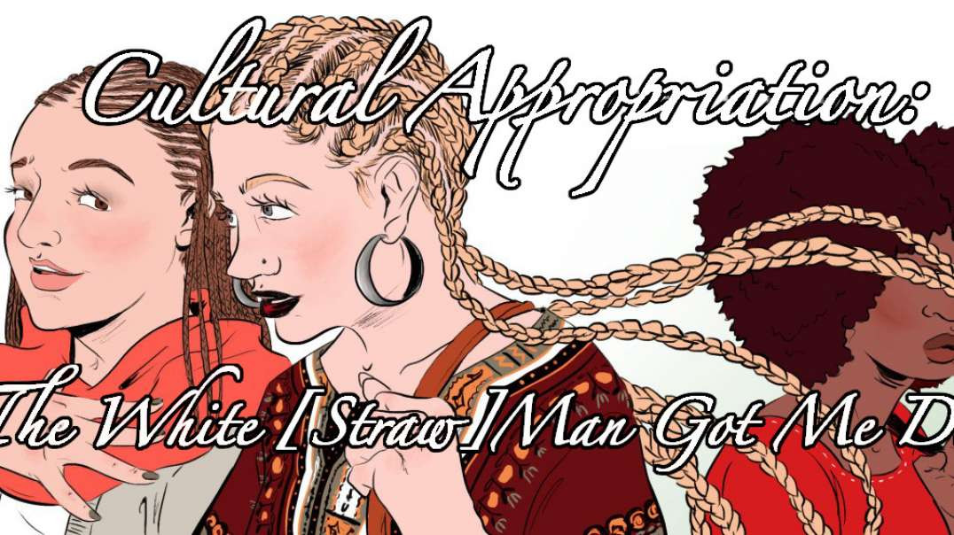 Cultural Appropriation: White [Straw]-Man Got Me Down