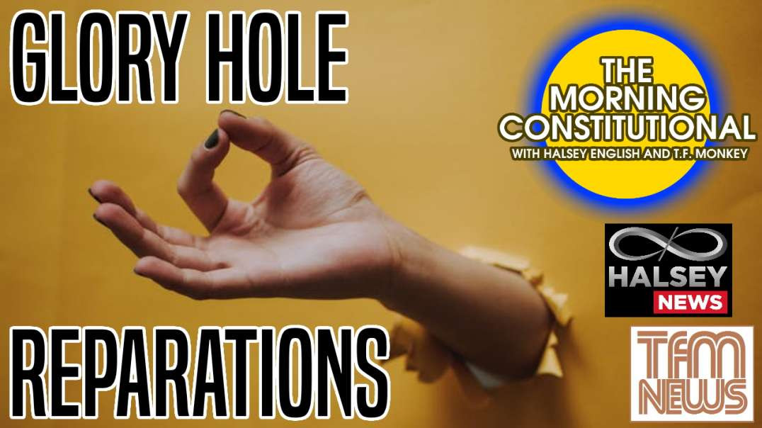 News: Glory Hole Reparations (Morning Constitutional)