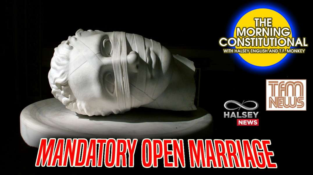 News: Mandatory Open Marriage (Morning Constitutional)