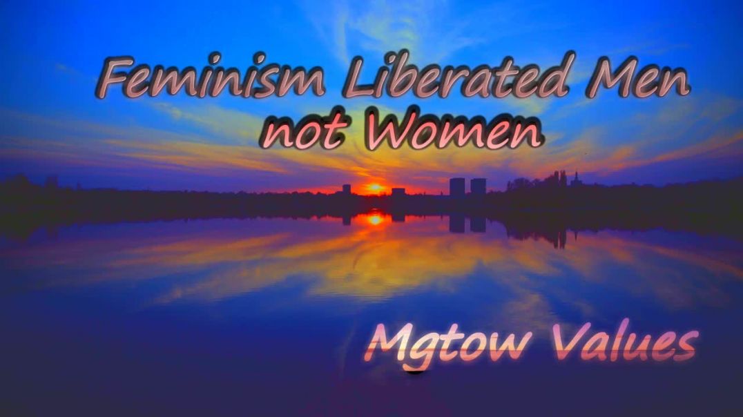 Feminism Liberated Men not Women