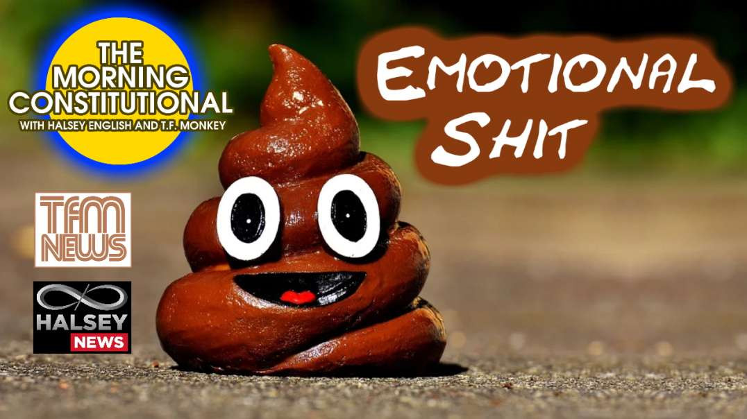 News: Emotional Shit (Morning Constitutional)