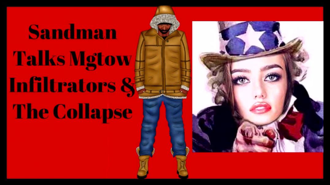 Sandman Talks MGTOW Infiltrators & The Collapse