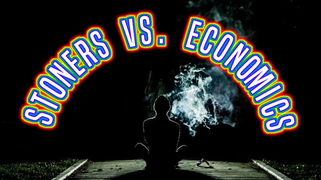 Stoners Vs. Economics