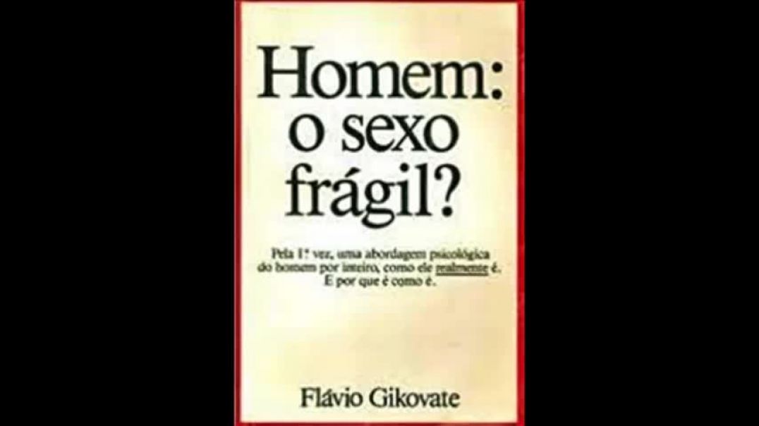 Homem, o sexo frágil ?- Flávio Gikovate, audio análise.mp4