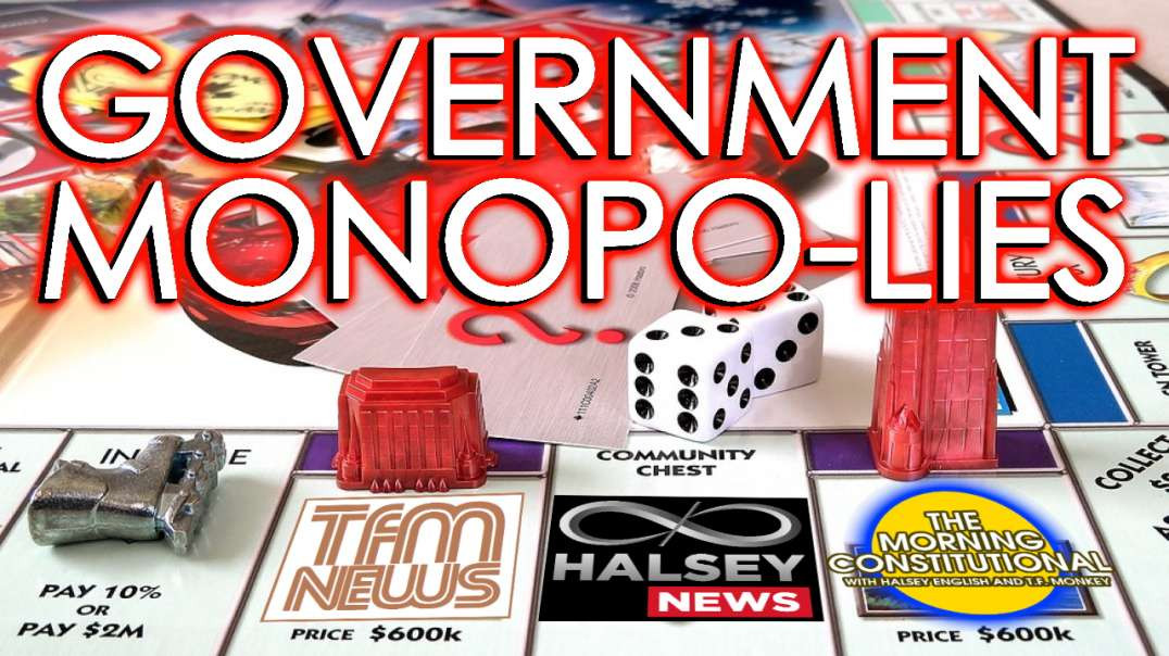 News: Government Monopo-Lies (Morning Constitutional)