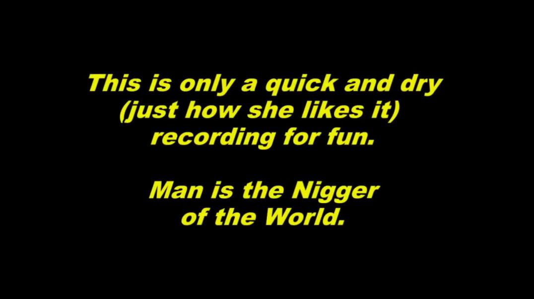 Man Is The Nigger Of The World