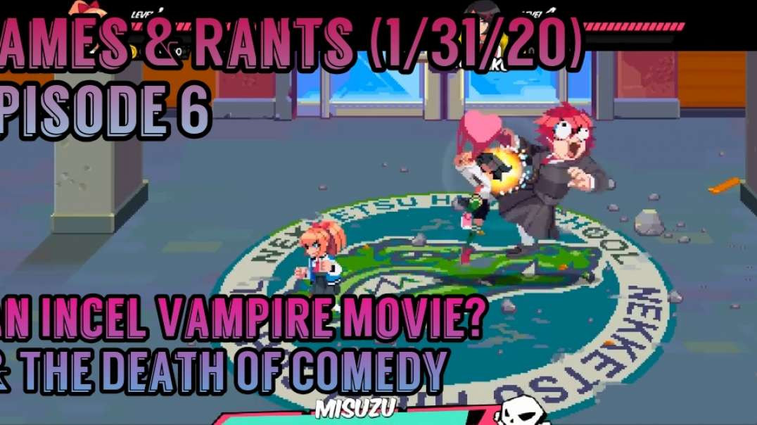 Games & Rants (1/31/20) Episode 6: An Incel Vampire Movie & The Death Of Comedy