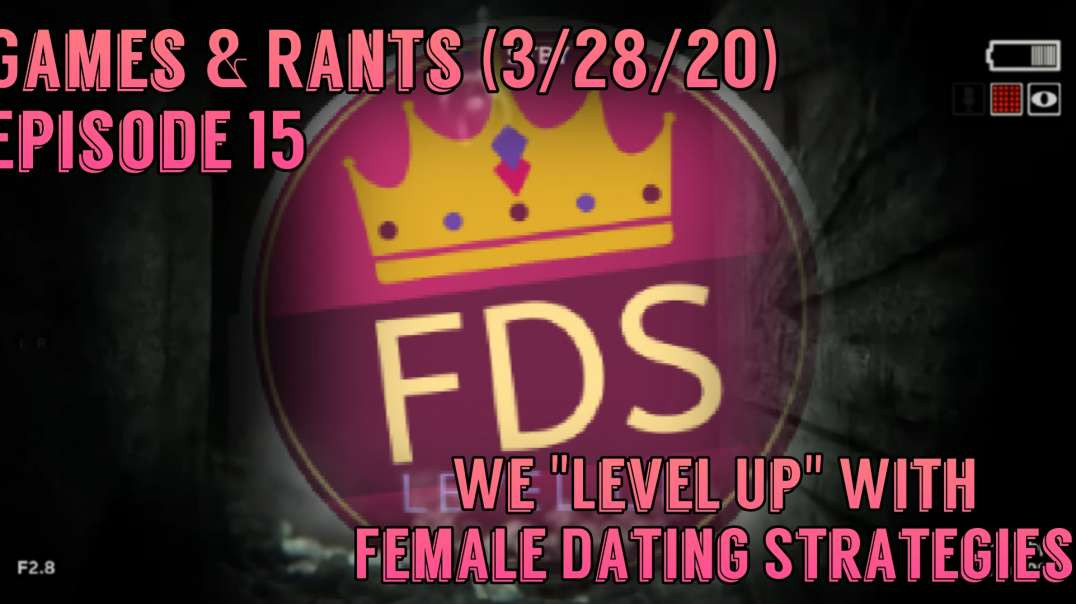 Games & Rants (3/28/20) Episode 15: We "Level Up" With Female Dating Strategies!