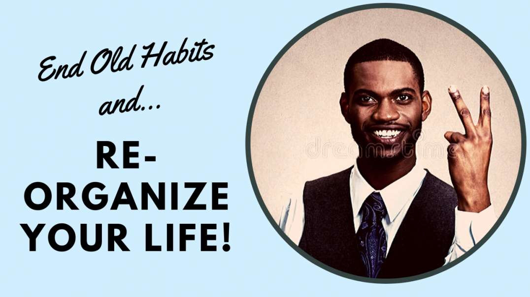 Ask These Two Questions To End Old Habits and Re-Organize Your Life