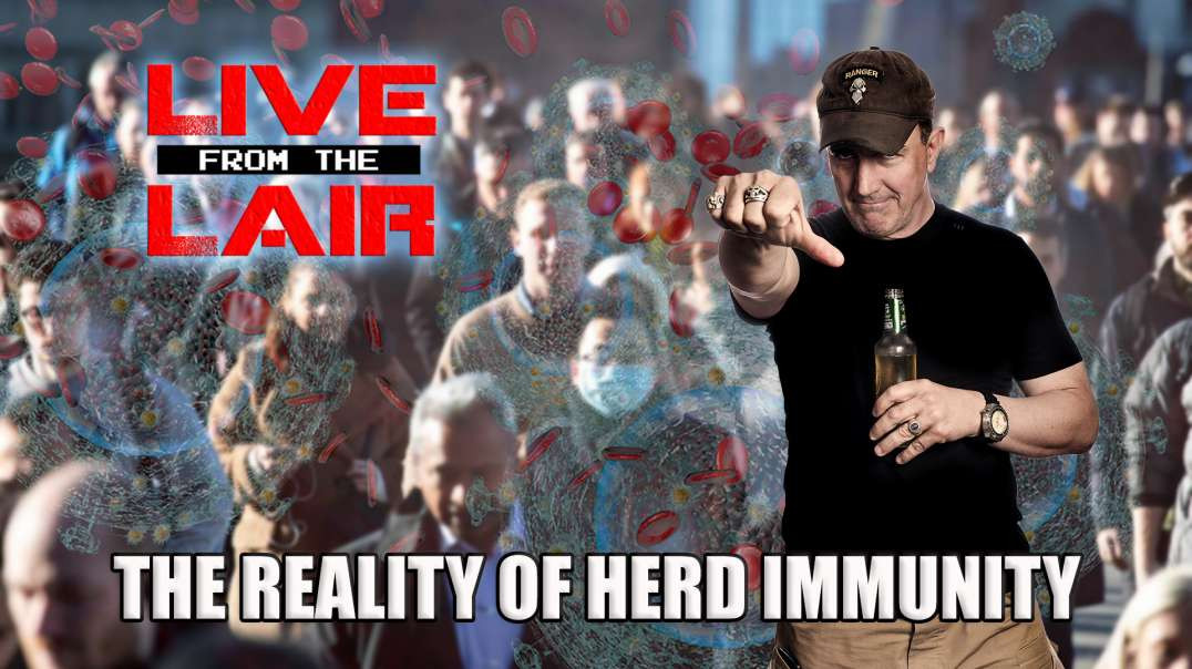 The Reality of Herd Immunity | Live From The Lair