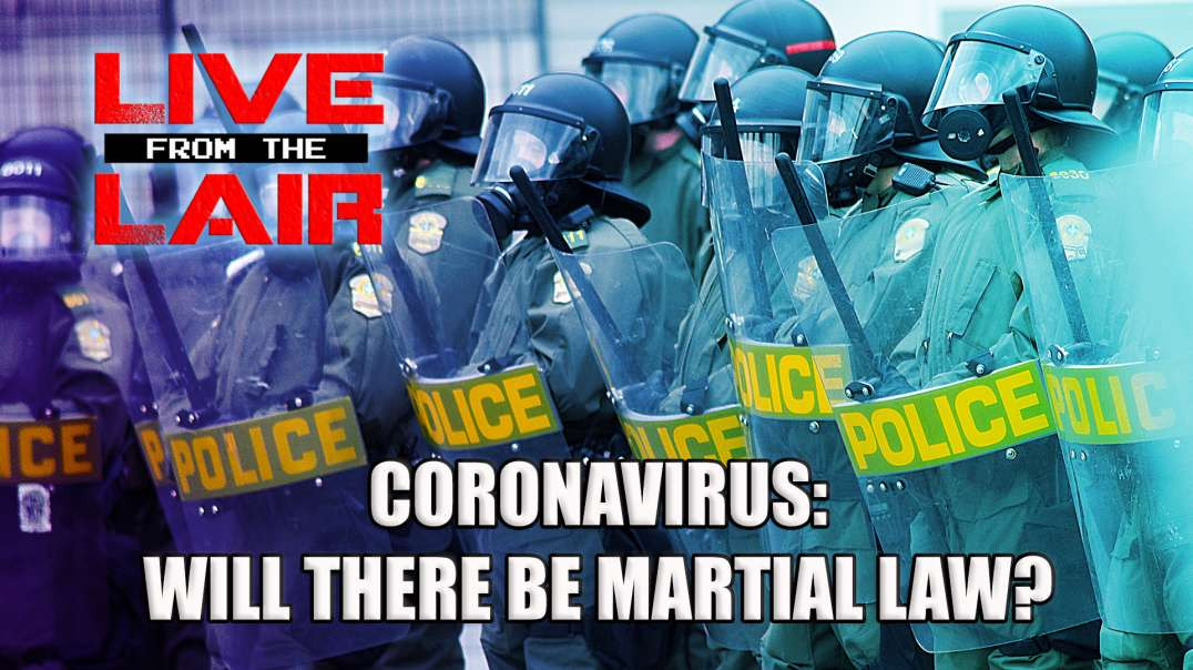 Coronavirus: Will There Be Martial Law? | Live From The Lair