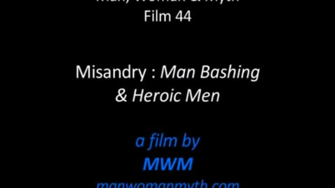 Misandry - Man Bashing &amp;amp; Heroic Men