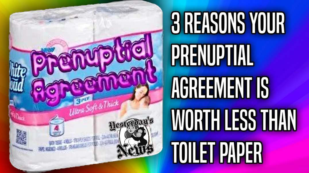 3 Reasons Your Prenuptial Agreement Is Worth Less Than Toilet Paper