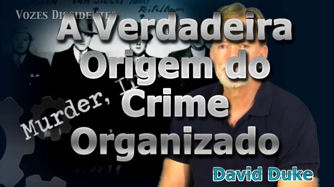 David Duke - A Verdadeira Origem do Crime organizado