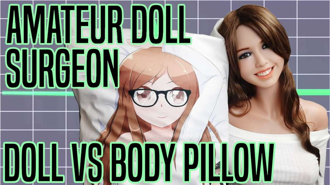 Amateur Doll Surgeon:  Doll Vs Body Pillow