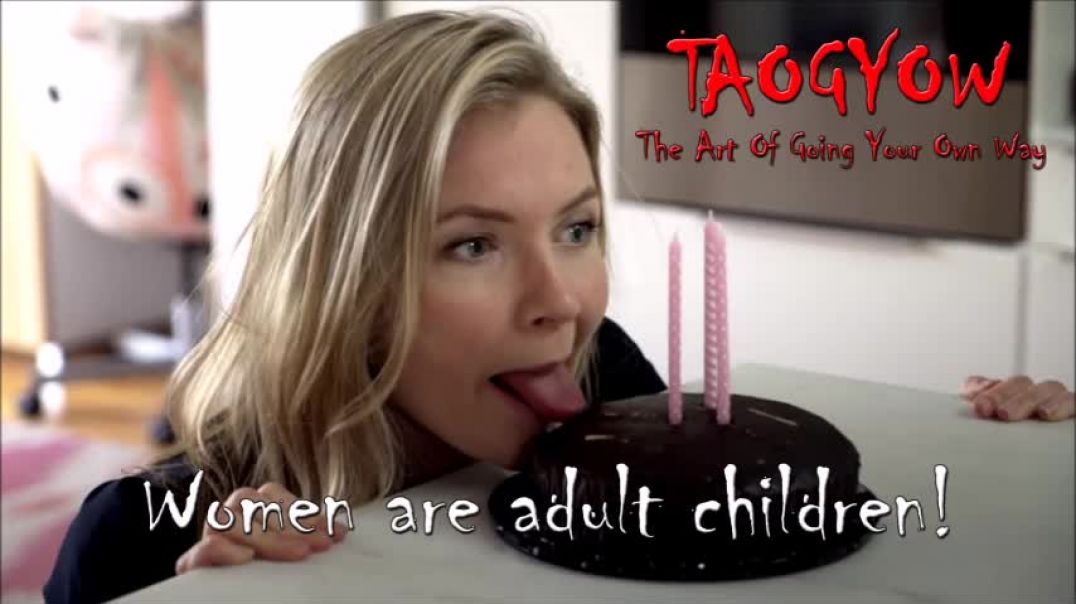 TAOGYOW - Women Are Adult Children!