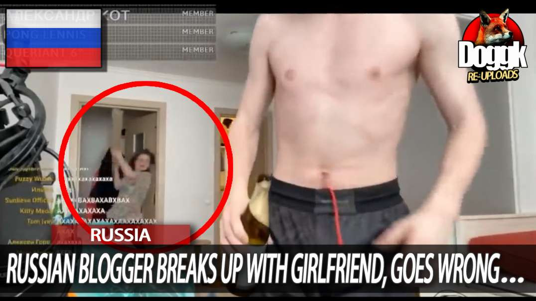 RUSSIAN BLOGGER BREAKS UP WITH GIRLFRIEND, GOES WRONG...