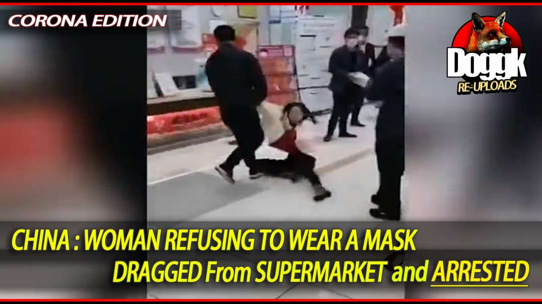 WOMAN REFUSING to Wear MASK, DRAGGED from SUPERMARKET & ARRESTED (CHINA, COVID-19)