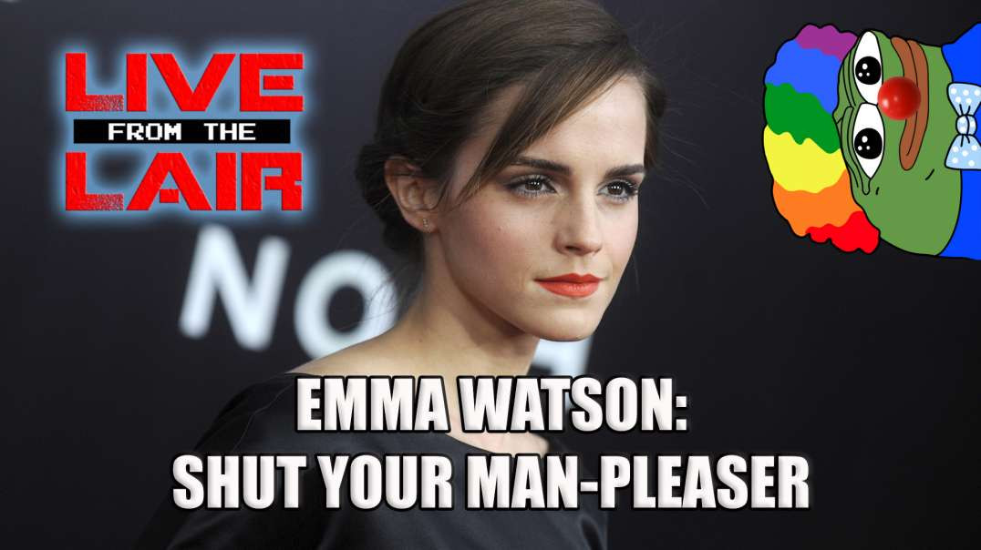 Emma Watson: Shut Your Man-Pleaser | Live From The Lair