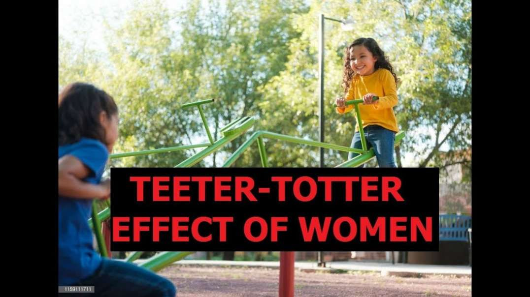 Teeter-Totter-Effect of Women (RED PILL)