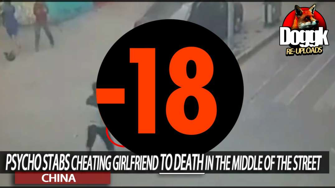 [+18] PSYCHO STABS CHEATING GIRLFRIEND "TO DEATH" in the MIDDLE of the STREET... (CHINA)