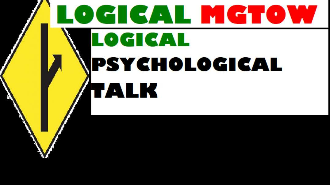 LOGICAL MGTOW LOGICAL PSYCHOLOGICAL TALK PART 10