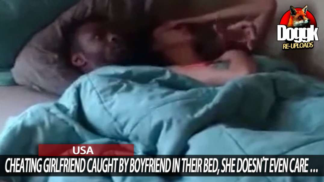 CHEATING GIRLFRIEND CAUGHT by BOYFRIEND in THEIR BED, SHE DOESN'T EVEN CARE... (USA)