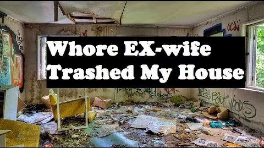 Whore EX-wife Trashed My House (RED PILL)