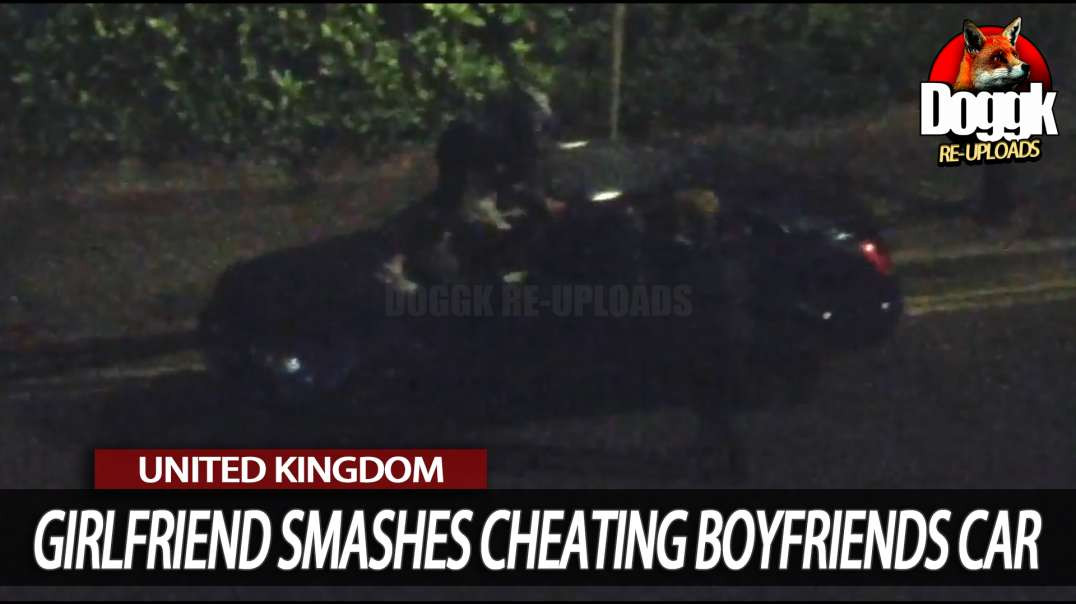 PSYCHO GIRLFRIEND SMASHES BOYRFRIENDS CAR (UNITED-KINGDOM)