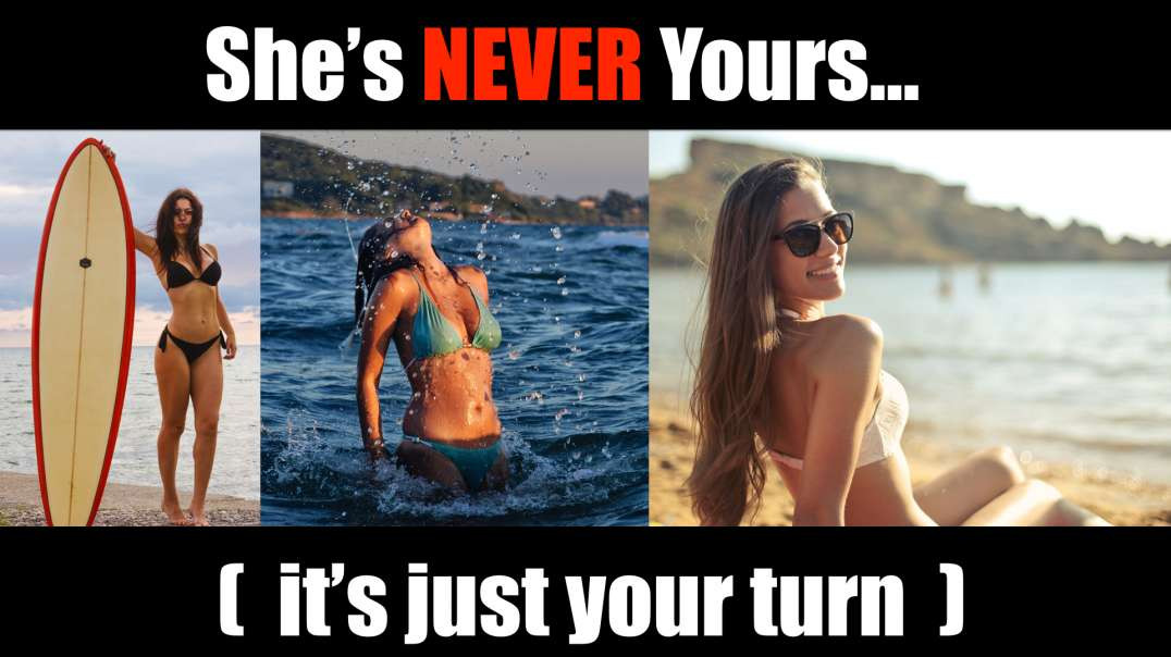 She's NEVER Yours  (it's just your turn)