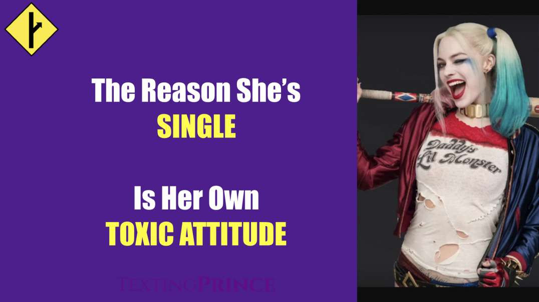 She's Single Because of Her Toxic Attitude