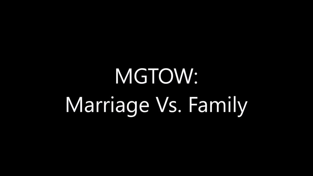 MGTOW_ Marriage Vs Family