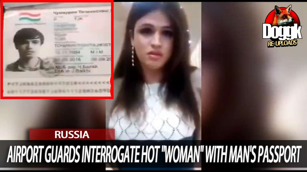 AIRPORT GUARDS INTERROGATE HOT "WOMAN" WITH MAN's PASSPORT (RUSSIA)