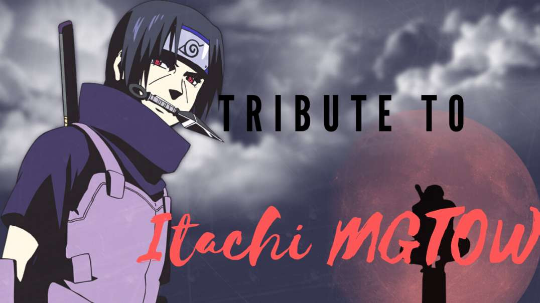 Closing The Gates: Tribute To Itachi MGTOW