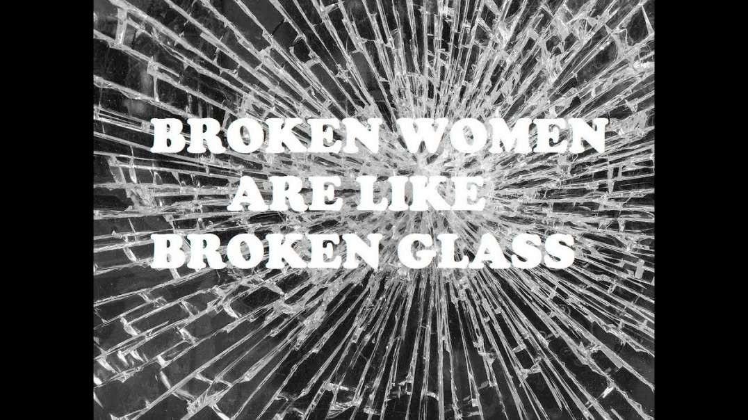 Broken Women Are Like Broken Glass (RED PILL)