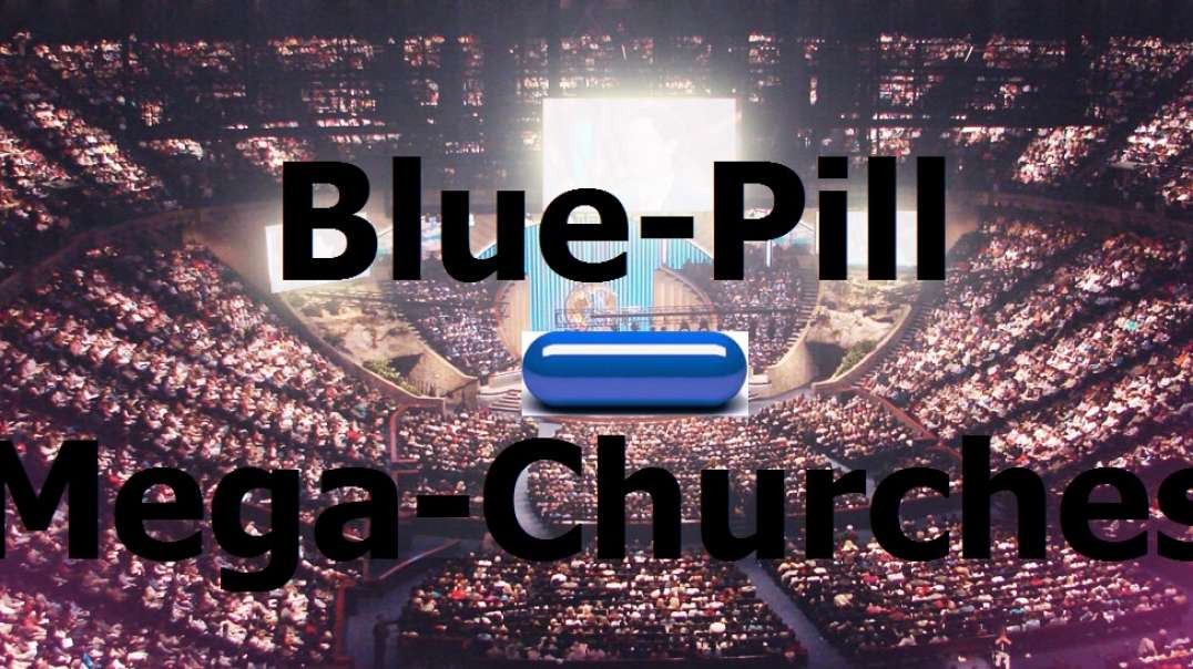 Blue Pill Mega Churches (RED PILL)