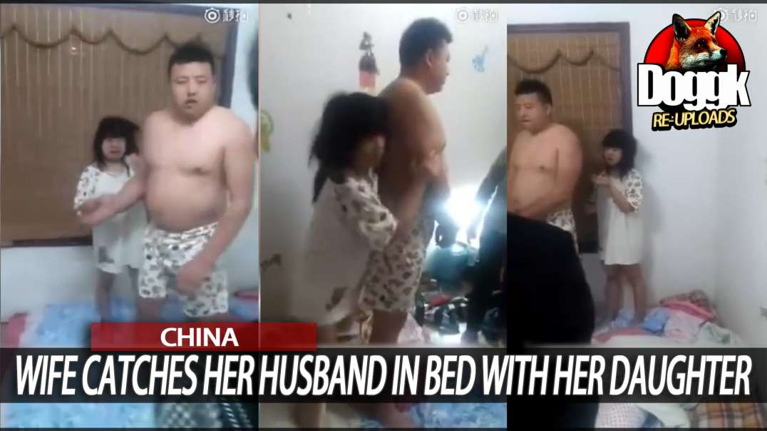 WIFE CATCHES HER HUSBAND IN BED WITH HER DAUGHTER... (CHINA)