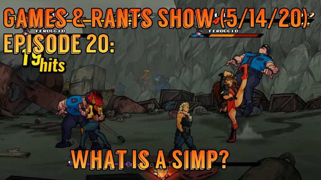 Games & Rants Show (5/14/20) Episode 20: What Is A Simp?