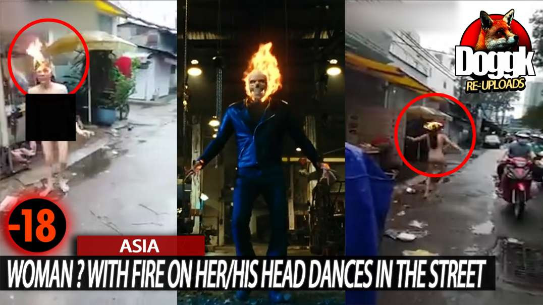 [+18] WOMAN ? with FIRE on HER/ HIS HEAD DANCES in the STREET... (ASIA)