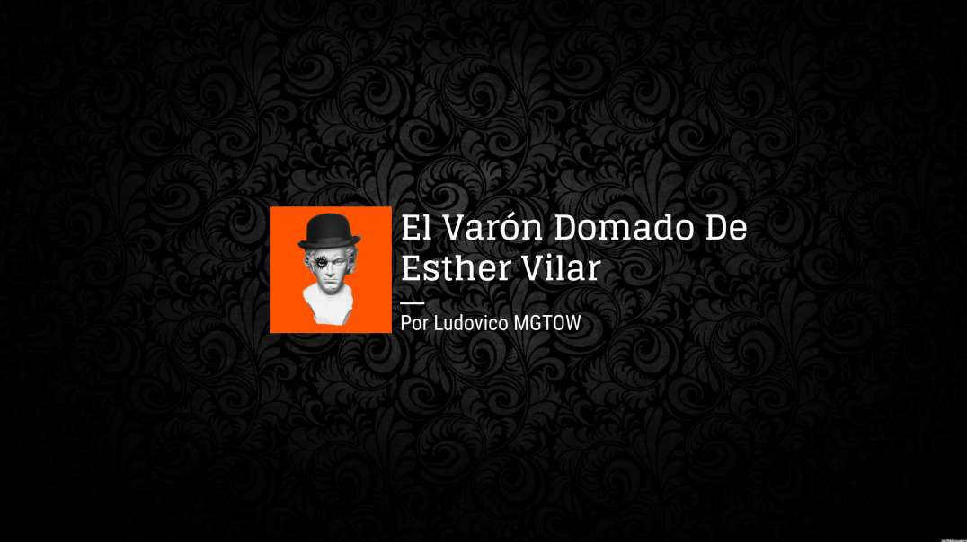 El Varón Domado De Esther Vilar | Ludovico MGTOW