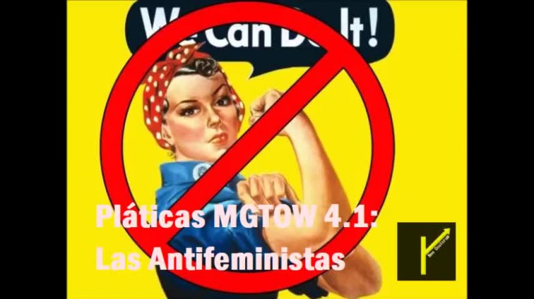 Neo Oculorum - Platicas MGTOW 4 (Parte 1):  Las Antifeministas