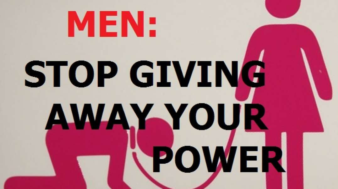 MEN: Stop Giving Away Your Power!